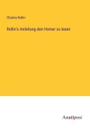 Cover-Bild zum Titel 'Rollin's Anleitung den Homer zu lesen' von 'Charles Rollin'