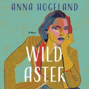 Cover-Bild zum Titel 'Wild Aster' von 'Anna Hogeland'