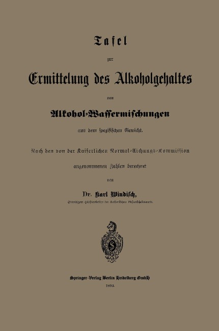 Tafel zur Ermittelung des Alkoholgehaltes von Alkohol-Wassermischungen aus dem spezifischen Gewicht - Karl Windisch