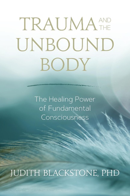 Trauma and the Unbound Body - Judith Blackstone