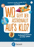Cover-Bild zum Titel 'Wo geht der Astronaut aufs Klo?' von 'Petra Maria Schmitt, Christian Dreller'