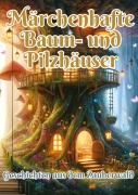 Cover-Bild zum Titel 'Märchenhafte Baum- und Pilzhäuser' von 'Maxi Pinselzauber'