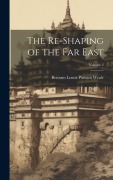 Cover-Bild zum Titel 'The Re-Shaping of the Far East; Volume 2' von 'Bertram Lenox Putnam Weale'