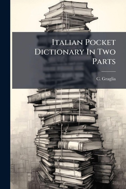 Italian Pocket Dictionary In Two Parts - C. Graglia