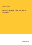 Cover-Bild zum Titel 'Les races humaines et leur part dans la civilisation' von 'Adolphe Clavel'