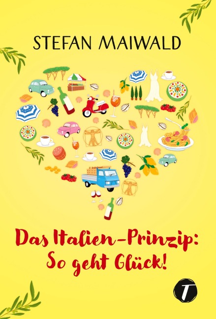 Das Italien-Prinzip: So geht Glück! - Stefan Maiwald