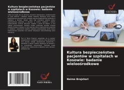 Kultura bezpiecze¿stwa pacjentów w szpitalach w Kosowie: badanie wieloo¿rodkowe - Naime Brajshori