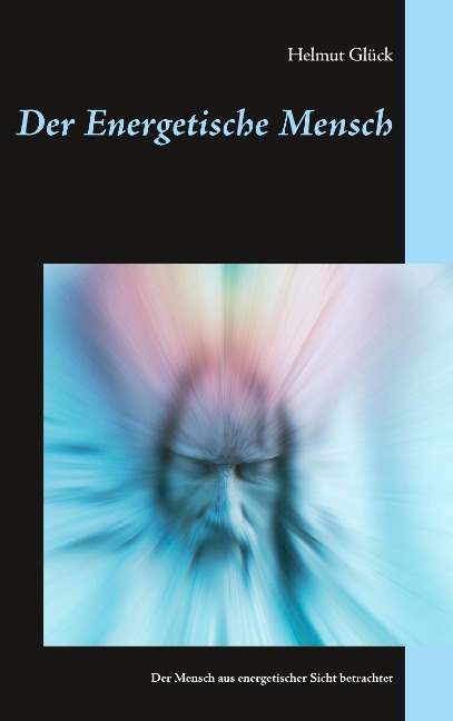 Der Energetische Mensch - Helmut Glück