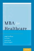 Cover-Bild zum Titel 'MBA for Healthcare' von 'Sanfilippo, Joseph S. , Dr, Bieber, Eric J. , Dr, David G. Javitch, Richard B. Siegrist'