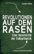 Cover-Bild zum Titel 'Revolutionen auf dem Rasen' von 'Jonathan Wilson'