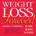 Weight Loss Forever!: No Fads No Diets No Stress Get Results Immediately! - Linda Gabriel