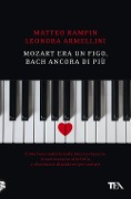 Cover-Bild zum Titel 'Mozart era un figo, Bach ancora di più. Come farsi sedurre dalla musica classica, innamorarsene alla follia e diventarne dipendenti per sempre' von 'Matteo Rampin, Leonora Armellini'