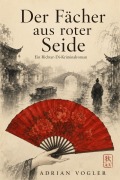Cover-Bild zum Titel 'Der Fächer aus roter Seide' von 'Adrian Vogler'