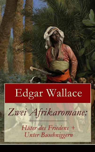 Zwei Afrikaromane: Hüter des Friedens + Unter Buschniggern - Edgar Wallace