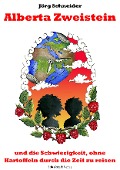 Cover-Bild zum Titel 'Alberta Zweistein und die Schwierigkeit, ohne Kartoffeln durch die Zeit zu reisen' von 'Jörg Schneider'