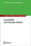 Suchthilfe und Soziale Arbeit - Rita Hansjürgens, Irene Abderhalden, Thomas Arnold, Peter Sommerfeld