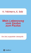 Mein Lebensweg vom Saulus zum Paulus - Helmut Feldmann, Klaus Belz