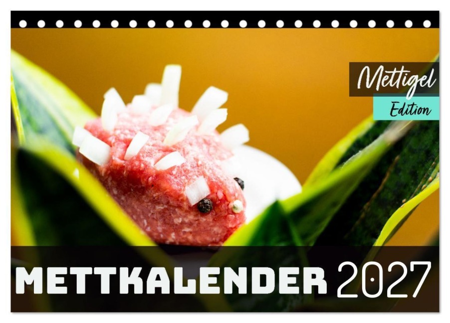 Mettkalender - Mettigel Edition (Tischkalender 2027 DIN A5 quer), CALVENDO Monatskalender - Mettfluencer