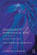Cover-Bild zum Titel 'Dissociation, Mindfulness, and Creative Meditations' von 'Christine C. Forner'