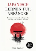 Cover-Bild zum Titel 'Japanisch lernen für Anfänger: Kurzgeschichten & alltagsnahe Dialoge für schnelle Erfolge - inkl. Audio, Vokabeln, Grammatik, Hiragana/Katakana & Mitmach-Übungen' von 'Mia Becker'