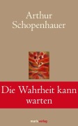 Cover-Bild zum Titel 'Die Wahrheit kann warten' von 'Arthur Schopenhauer'