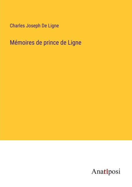 Mémoires de prince de Ligne - Charles Joseph De Ligne