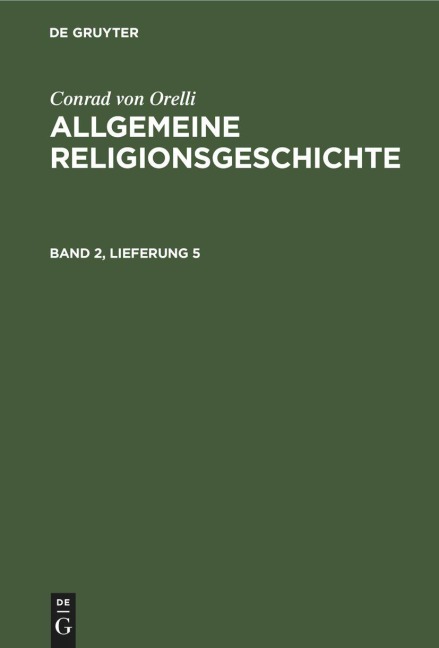 Conrad von Orelli: Allgemeine Religionsgeschichte. Band 2, Lieferung 5 - Conrad Von Orelli