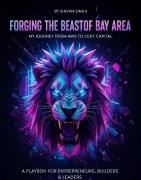 Cover-Bild zum Titel 'Forging the Beast of Bay Area: My Journey from AWS to Cent Capital' von 'Shivam Singh'