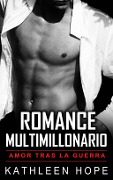 Cover-Bild zum Titel 'Romance multimillonario: Amor tras la guerra' von 'Kathleen Hope'