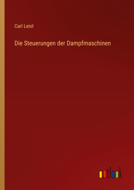 Die Steuerungen der Dampfmaschinen - Carl Leist