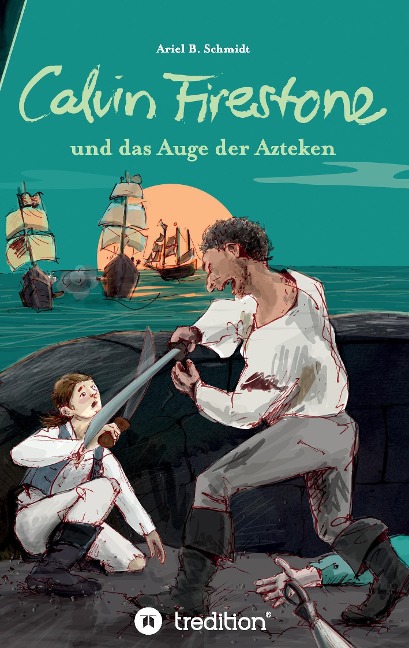 Calvin Firestone und das Auge der Azteken - Ariel B. Schmidt