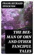 The Bee-Man of Orn and Other Fanciful Tales - Frank Richard Stockton