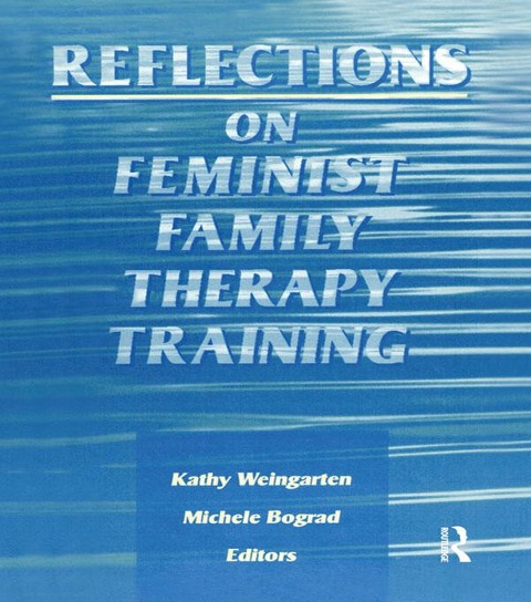 Reflections on Feminist Family Therapy Training - Michele Bograd, Kaethe Weingarten