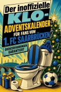 Cover-Bild zum Titel 'Der inoffizielle Klo-Adventskalender für Fans vom 1. FC Saarbrücken' von 'Lily Hofmann'