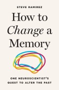 Cover-Bild zum Titel 'How to Change a Memory' von 'Steve Ramirez'