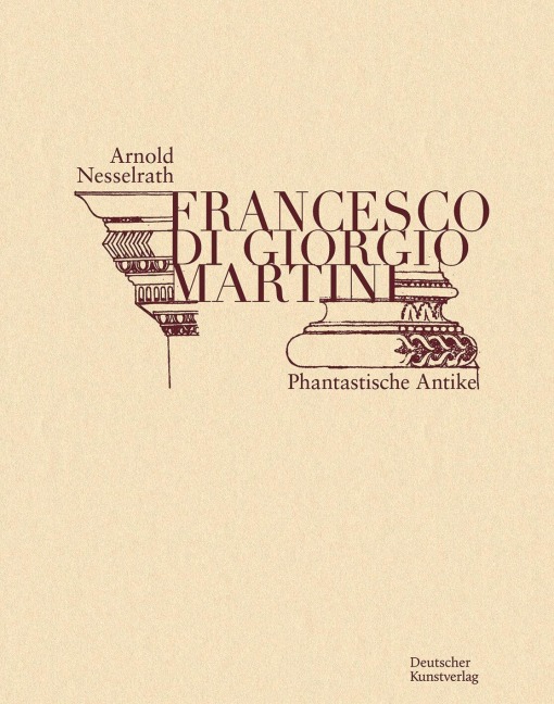 Francesco di Giorgio Martini - Arnold Nesselrath