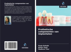 Cover-Bild zum Titel 'Prothetische componenten van implantaten' von 'Pooja Kakade, Khizer Syed, Madhura Titar'