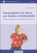 Hausaufgaben für Eltern von Kindern mit ADS/ADHS - Andrea Hegener