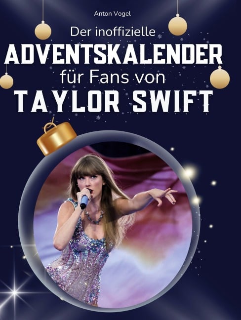 Der inoffizielle Adventskalender für alle Fans von Taylor Swift - Anton Vogel