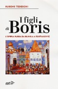 I figli di Boris. L'opera russa da Glinka a Sostakovic - Rubens Tedeschi