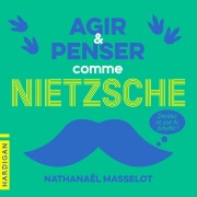 Cover-Bild zum Titel 'Agir et penser comme Nietzsche' von 'Nathanaël Masselot'