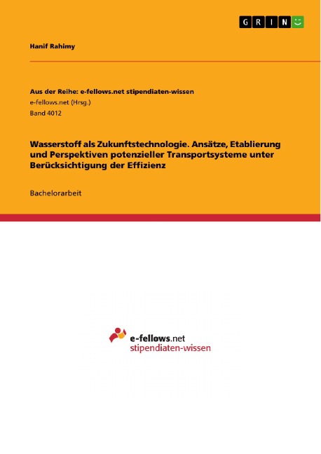 Wasserstoff als Zukunftstechnologie. Ansätze, Etablierung und Perspektiven potenzieller Transportsysteme unter Berücksichtigung der Effizienz - Hanif Rahimy