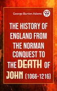 Cover-Bild zum Titel 'The History Of England From The Norman Conquest To The Death Of John (1066-1216)' von 'George Burton Adams'