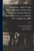Raising the Stars and Stripes Over the Lincoln Homestead, Springfield, Illinois, October 16, 1889; copy 1 - Osborn Hamiline Oldroyd, George A. Sanders, Joseph Wilson Fifer