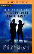 El Misterio del Muerto En El Maletero (Narración En Castellano) - Margotte Channing