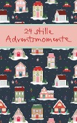 24 stille Adventsmomente - 