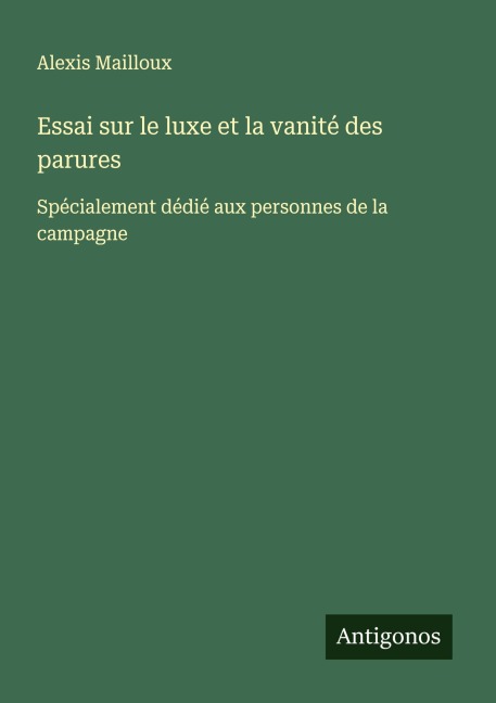 Essai sur le luxe et la vanité des parures - Alexis Mailloux