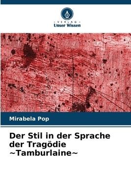 Der Stil in der Sprache der Tragödie ~Tamburlaine~ - Mirabela Pop