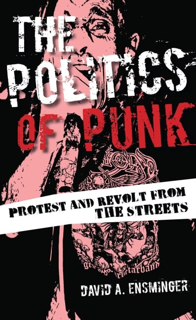 The Politics of Punk - David A. Ensminger