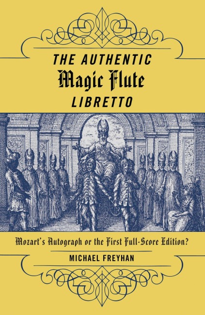 The Authentic Magic Flute Libretto - Michael Freyhan